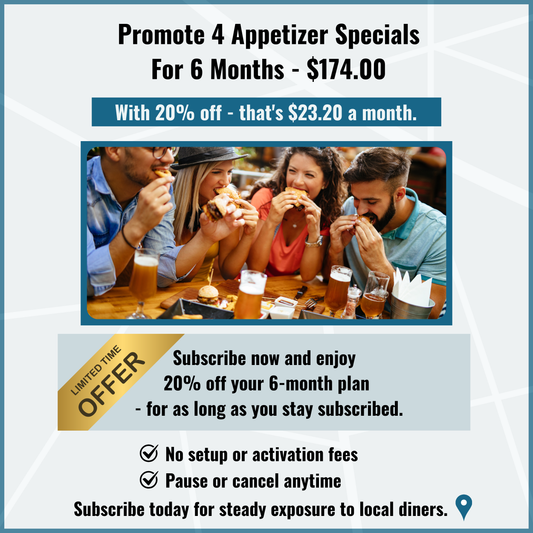 8. 6 Month Subscription For Marketing 4 Appetizer Specials.